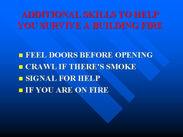 ADDITIONAL SKILLS TO HELP YOU SURVIVE A BUILDING FIRE FEEL DOORS BEFORE OPENING n