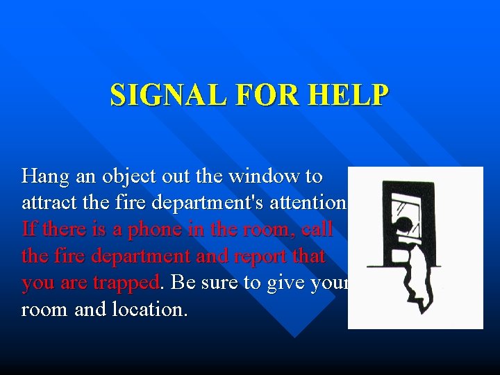 SIGNAL FOR HELP Hang an object out the window to attract the fire department's