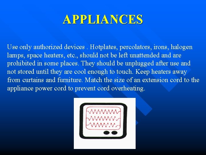 APPLIANCES Use only authorized devices. Hotplates, percolators, irons, halogen lamps, space heaters, etc. ,