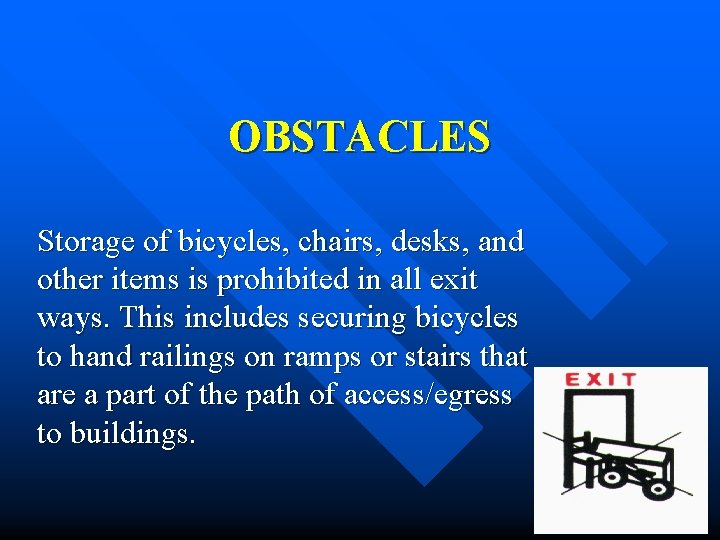 OBSTACLES Storage of bicycles, chairs, desks, and other items is prohibited in all exit