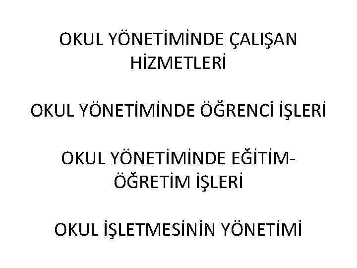 OKUL YÖNETİMİNDE ÇALIŞAN HİZMETLERİ OKUL YÖNETİMİNDE ÖĞRENCİ İŞLERİ OKUL YÖNETİMİNDE EĞİTİMÖĞRETİM İŞLERİ OKUL İŞLETMESİNİN