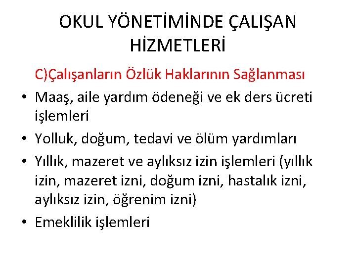 OKUL YÖNETİMİNDE ÇALIŞAN HİZMETLERİ • • C)Çalışanların Özlük Haklarının Sağlanması Maaş, aile yardım ödeneği