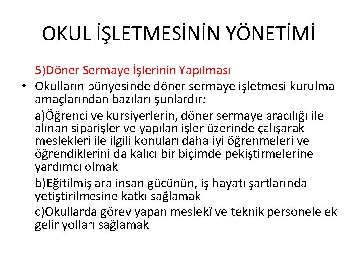 OKUL İŞLETMESİNİN YÖNETİMİ 5)Döner Sermaye İşlerinin Yapılması • Okulların bünyesinde döner sermaye işletmesi kurulma