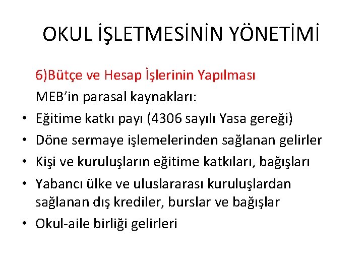 OKUL İŞLETMESİNİN YÖNETİMİ • • • 6)Bütçe ve Hesap İşlerinin Yapılması MEB’in parasal kaynakları: