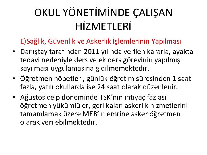 OKUL YÖNETİMİNDE ÇALIŞAN HİZMETLERİ E)Sağlık, Güvenlik ve Askerlik İşlemlerinin Yapılması • Danıştay tarafından 2011