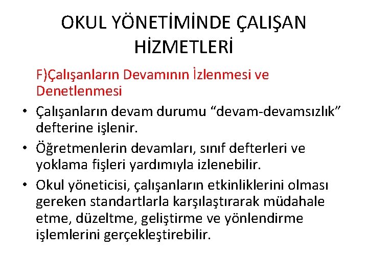 OKUL YÖNETİMİNDE ÇALIŞAN HİZMETLERİ F)Çalışanların Devamının İzlenmesi ve Denetlenmesi • Çalışanların devam durumu “devam-devamsızlık”