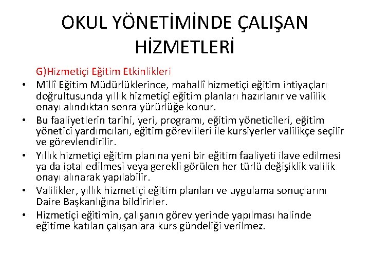 OKUL YÖNETİMİNDE ÇALIŞAN HİZMETLERİ • • • G)Hizmetiçi Eğitim Etkinlikleri Millî Eğitim Müdürlüklerince, mahallî