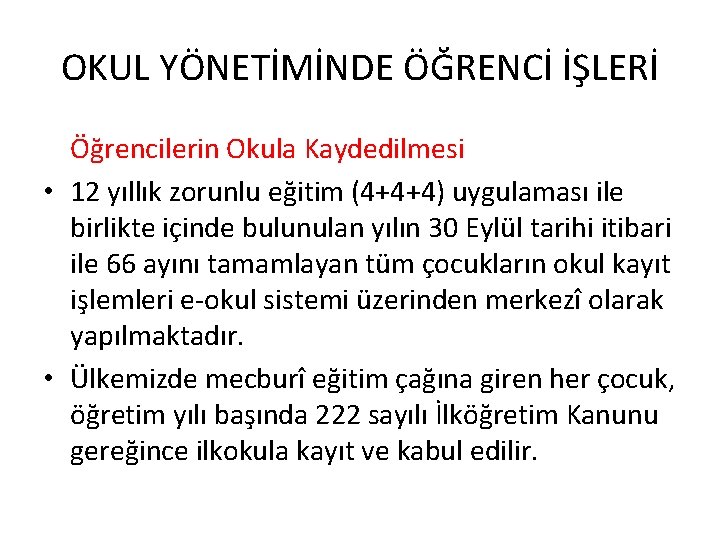 OKUL YÖNETİMİNDE ÖĞRENCİ İŞLERİ Öğrencilerin Okula Kaydedilmesi • 12 yıllık zorunlu eğitim (4+4+4) uygulaması