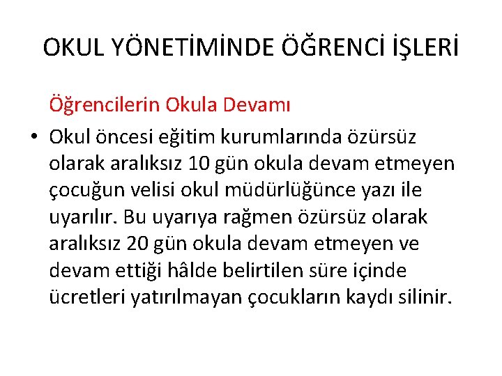 OKUL YÖNETİMİNDE ÖĞRENCİ İŞLERİ Öğrencilerin Okula Devamı • Okul öncesi eğitim kurumlarında özürsüz olarak