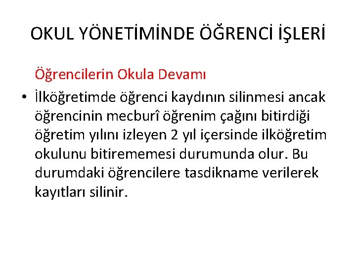 OKUL YÖNETİMİNDE ÖĞRENCİ İŞLERİ Öğrencilerin Okula Devamı • İlköğretimde öğrenci kaydının silinmesi ancak öğrencinin