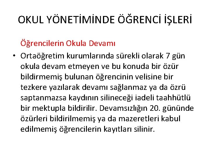 OKUL YÖNETİMİNDE ÖĞRENCİ İŞLERİ Öğrencilerin Okula Devamı • Ortaöğretim kurumlarında sürekli olarak 7 gün