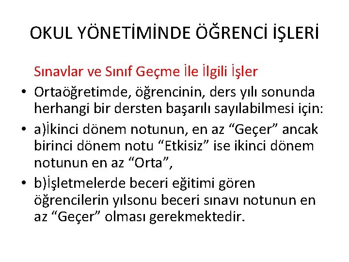 OKUL YÖNETİMİNDE ÖĞRENCİ İŞLERİ Sınavlar ve Sınıf Geçme İlgili İşler • Ortaöğretimde, öğrencinin, ders