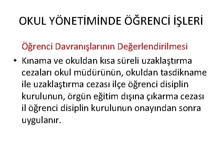 OKUL YÖNETİMİNDE ÖĞRENCİ İŞLERİ Öğrenci Davranışlarının Değerlendirilmesi • Kınama ve okuldan kısa süreli uzaklaştırma