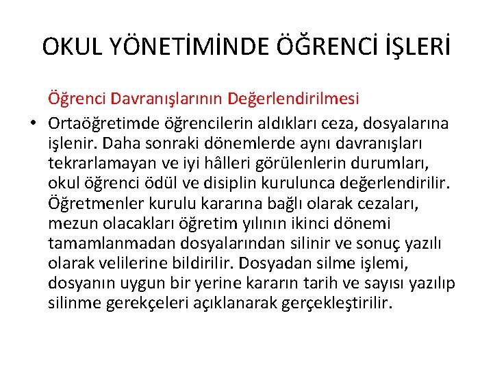 OKUL YÖNETİMİNDE ÖĞRENCİ İŞLERİ Öğrenci Davranışlarının Değerlendirilmesi • Ortaöğretimde öğrencilerin aldıkları ceza, dosyalarına işlenir.