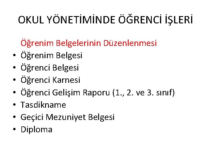 OKUL YÖNETİMİNDE ÖĞRENCİ İŞLERİ • • Öğrenim Belgelerinin Düzenlenmesi Öğrenim Belgesi Öğrenci Karnesi Öğrenci