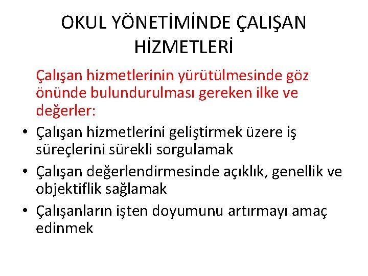 OKUL YÖNETİMİNDE ÇALIŞAN HİZMETLERİ Çalışan hizmetlerinin yürütülmesinde göz önünde bulundurulması gereken ilke ve değerler: