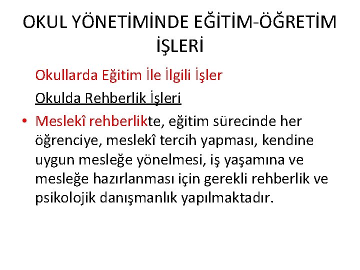 OKUL YÖNETİMİNDE EĞİTİM-ÖĞRETİM İŞLERİ Okullarda Eğitim İle İlgili İşler Okulda Rehberlik İşleri • Meslekî