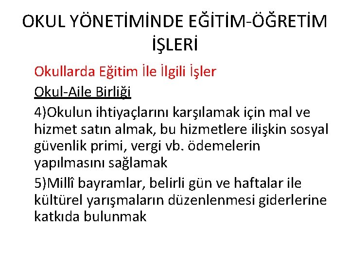 OKUL YÖNETİMİNDE EĞİTİM-ÖĞRETİM İŞLERİ Okullarda Eğitim İle İlgili İşler Okul-Aile Birliği 4)Okulun ihtiyaçlarını karşılamak