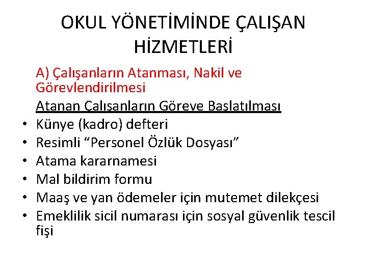 OKUL YÖNETİMİNDE ÇALIŞAN HİZMETLERİ • • • A) Çalışanların Atanması, Nakil ve Görevlendirilmesi Atanan
