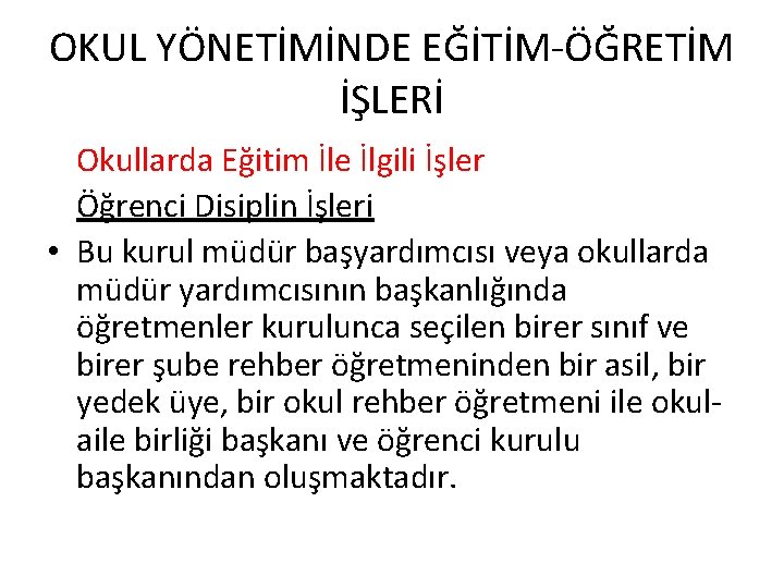 OKUL YÖNETİMİNDE EĞİTİM-ÖĞRETİM İŞLERİ Okullarda Eğitim İle İlgili İşler Öğrenci Disiplin İşleri • Bu