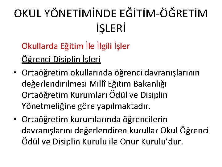 OKUL YÖNETİMİNDE EĞİTİM-ÖĞRETİM İŞLERİ Okullarda Eğitim İle İlgili İşler Öğrenci Disiplin İşleri • Ortaöğretim