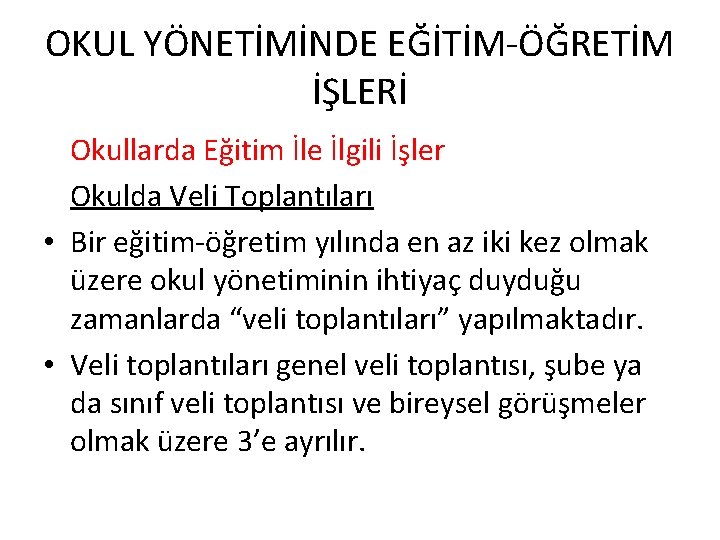 OKUL YÖNETİMİNDE EĞİTİM-ÖĞRETİM İŞLERİ Okullarda Eğitim İle İlgili İşler Okulda Veli Toplantıları • Bir