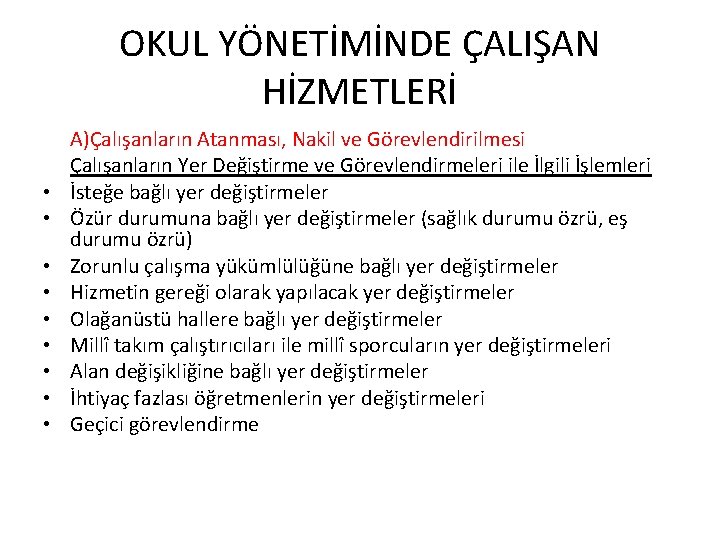 OKUL YÖNETİMİNDE ÇALIŞAN HİZMETLERİ • • • A)Çalışanların Atanması, Nakil ve Görevlendirilmesi Çalışanların Yer