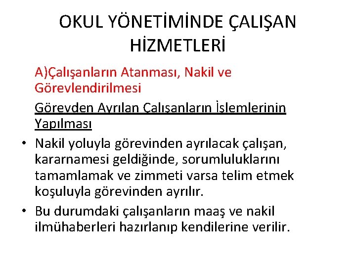 OKUL YÖNETİMİNDE ÇALIŞAN HİZMETLERİ A)Çalışanların Atanması, Nakil ve Görevlendirilmesi Görevden Ayrılan Çalışanların İşlemlerinin Yapılması