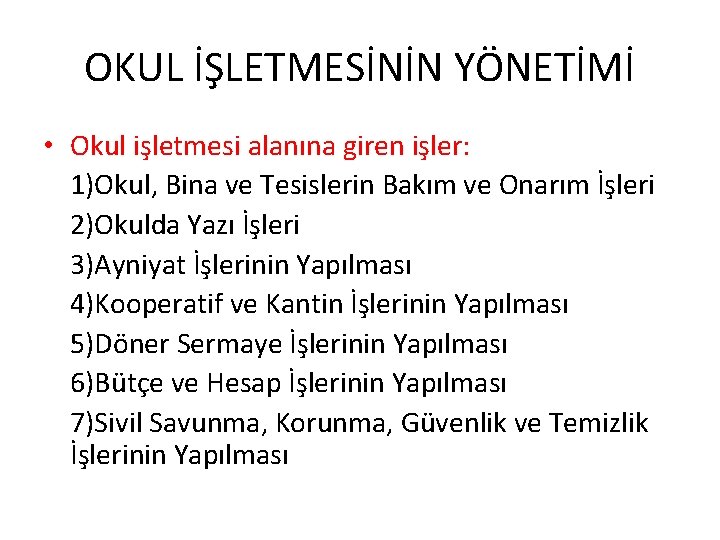 OKUL İŞLETMESİNİN YÖNETİMİ • Okul işletmesi alanına giren işler: 1)Okul, Bina ve Tesislerin Bakım