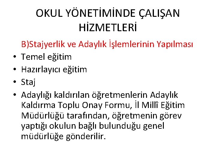 OKUL YÖNETİMİNDE ÇALIŞAN HİZMETLERİ • • B)Stajyerlik ve Adaylık İşlemlerinin Yapılması Temel eğitim Hazırlayıcı