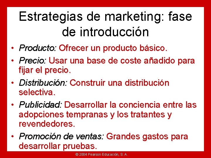 Estrategias de marketing: fase de introducción • Producto: Ofrecer un producto básico. • Precio: