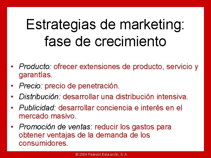 Estrategias de marketing: fase de crecimiento • Producto: ofrecer extensiones de producto, servicio y