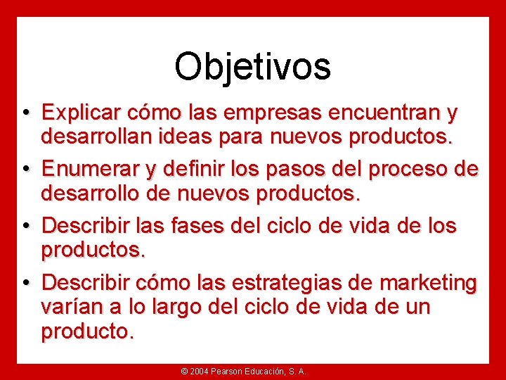 Objetivos • Explicar cómo las empresas encuentran y desarrollan ideas para nuevos productos. •