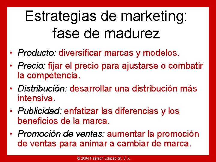 Estrategias de marketing: fase de madurez • Producto: diversificar marcas y modelos. • Precio: