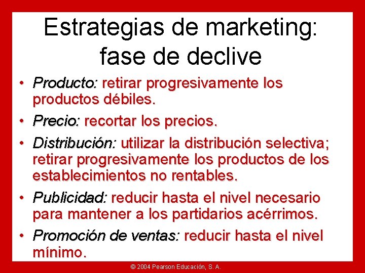 Estrategias de marketing: fase de declive • Producto: retirar progresivamente los productos débiles. •