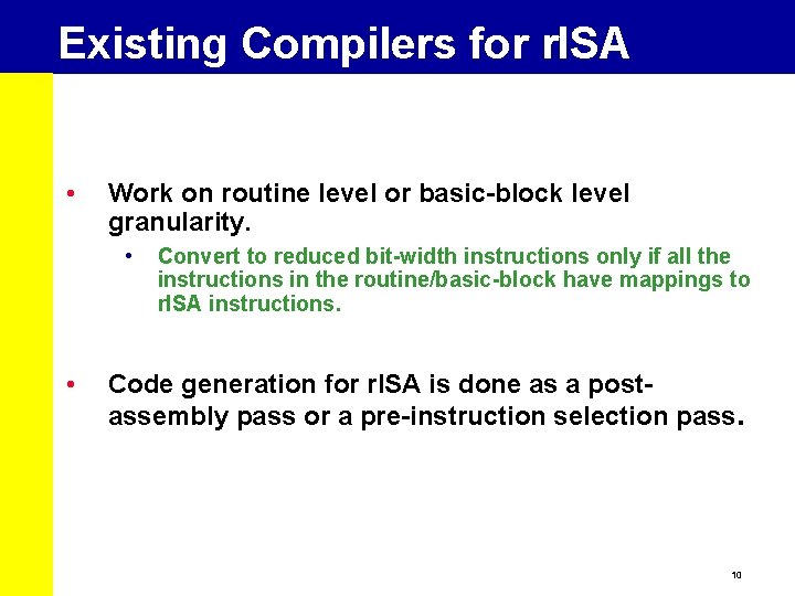 Existing Compilers for r. ISA • Work on routine level or basic-block level granularity.