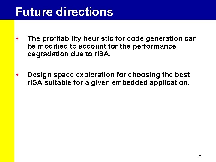 Future directions • The profitability heuristic for code generation can be modified to account