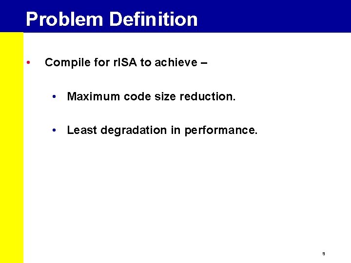 Problem Definition • Compile for r. ISA to achieve – • Maximum code size