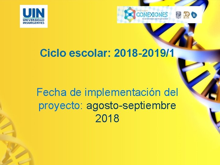 Ciclo escolar: 2018 -2019/1 Fecha de implementación del proyecto: agosto-septiembre 2018 