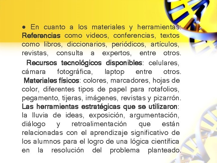 ● En cuanto a los materiales y herramientas: Referencias como videos, conferencias, textos como