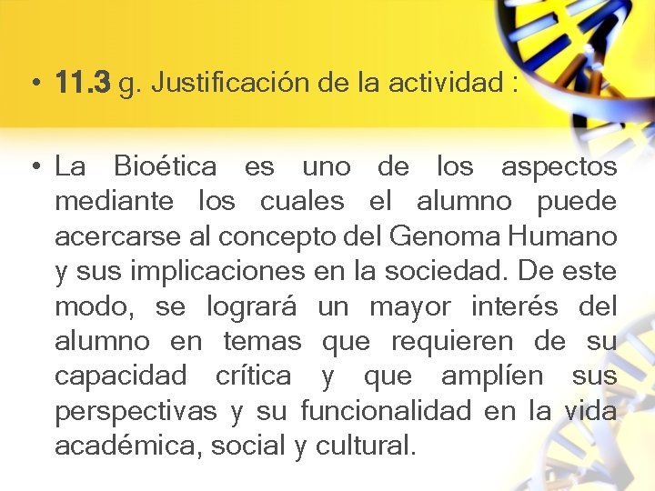  • 11. 3 g. Justificación de la actividad : • La Bioética es