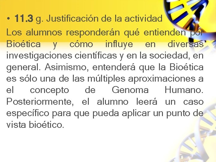  • 11. 3 g. Justificación de la actividad Los alumnos responderán qué entienden