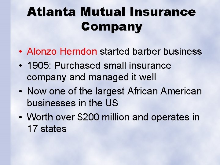 Atlanta Mutual Insurance Company • Alonzo Herndon started barber business • 1905: Purchased small Atlanta Mutual Insurance Company • Alonzo Herndon started barber business • 1905: Purchased small