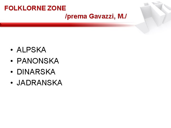 FOLKLORNE ZONE /prema Gavazzi, M. / • • ALPSKA PANONSKA DINARSKA JADRANSKA 