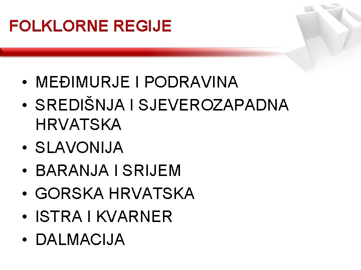 FOLKLORNE REGIJE • MEĐIMURJE I PODRAVINA • SREDIŠNJA I SJEVEROZAPADNA HRVATSKA • SLAVONIJA •