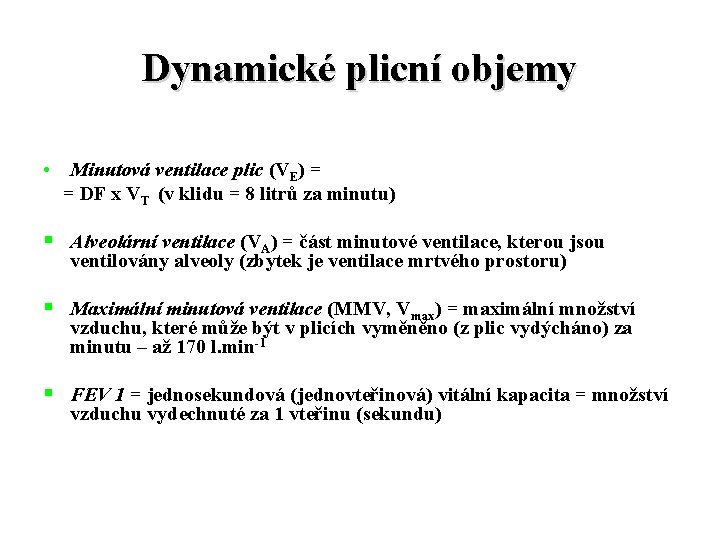 Dynamické plicní objemy • Minutová ventilace plic (VE) = = DF x VT (v