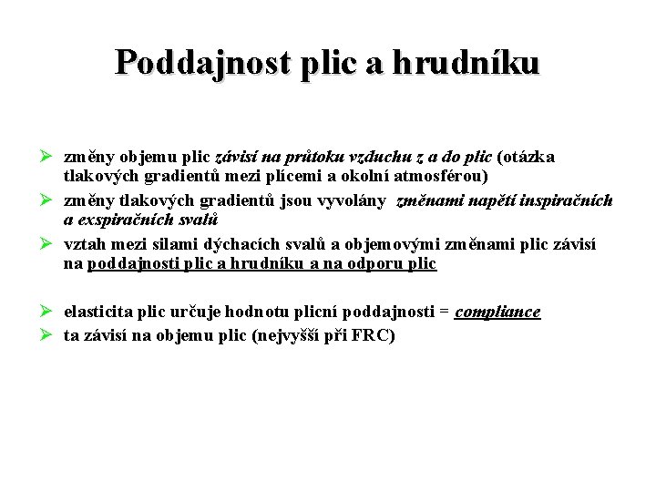 Poddajnost plic a hrudníku Ø změny objemu plic závisí na průtoku vzduchu z a