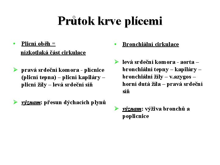 Průtok krve plícemi • Plicní oběh = nízkotlaká část cirkulace Ø pravá srdeční komora