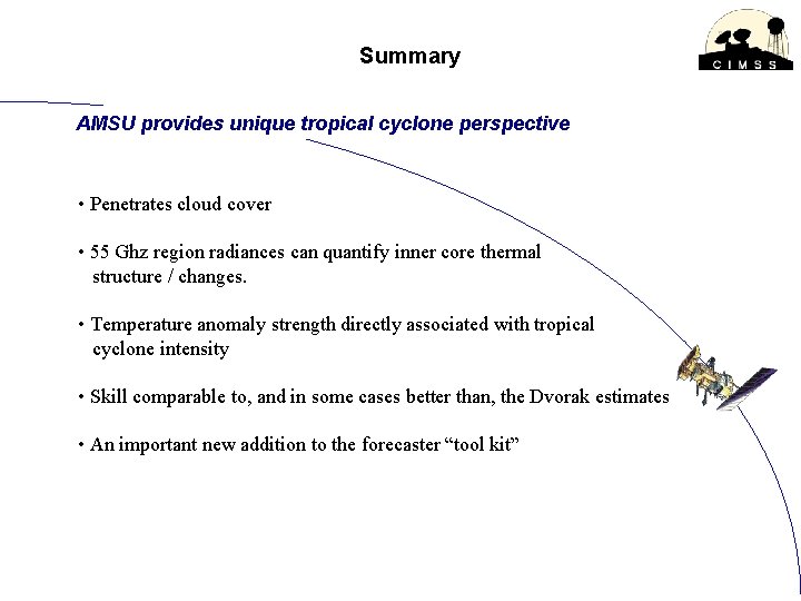 Summary AMSU provides unique tropical cyclone perspective • Penetrates cloud cover • 55 Ghz