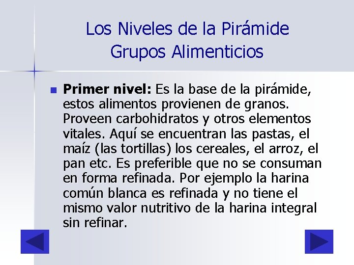 Los Niveles de la Pirámide Grupos Alimenticios n Primer nivel: Es la base de